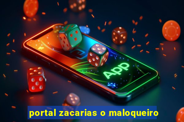 portal zacarias o maloqueiro